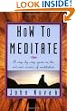 How To Meditate: A Step-by-Step Guide to the Art and Science of Meditation [ILLUSTRATED]