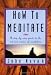 How To Meditate: A Step-by-Step Guide to the Art and Science of Meditation [ILLUSTRATED]