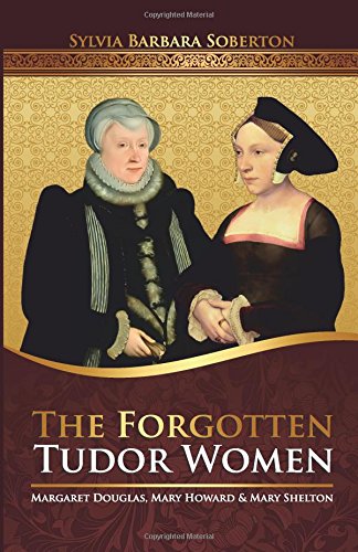 the forgotten tudor women margaret douglas mary howard  mary shelton