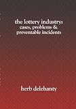 The Lottery Industry:: Cases, Problems & Preventable Incidents