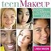 Teen Makeup: Looks to Match Your Every Mood