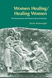 Women Healing/Healing Women: The Genderisation of Healing in Early Christianity (BibleWorld)