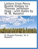 Letters from Percy Bysshe Shelley to Thomas Jefferson Hogg: With Notes by W. M. Rossetti