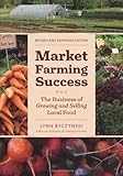 Market Farming Success: The Business of Growing and Selling Local Food, 2nd Editon