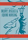 Injury, Disease, and Equine Nursing: Injury, Disease, Equine Nursing (Essential Equine Studies)