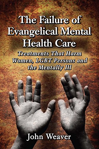 The Failure of Evangelical Mental Health Care: Treatments That Harm Women, LGBT Persons and the Mentally Ill