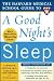 The Harvard Medical School Guide to a Good Night's Sleep