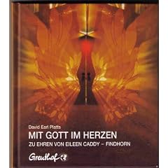 Mit Gott im Herzen: Zu Ehren von Eileen Caddy, Findhorn