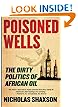 Poisoned Wells: The Dirty Politics of African Oil