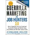 Guerrilla Marketing for Job Hunters 3.0: How to Stand Out from the Crowd and Tap Into the Hidden Job Market using Social Media and 999 other Tactics Today