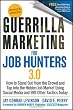 Guerrilla Marketing for Job Hunters 3.0: How to Stand Out from the Crowd and Tap Into the Hidden Job Market using Social Media and 999 other Tactics Today