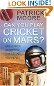 Can You Play Cricket on Mars?: And Other Scientific Questions Answered