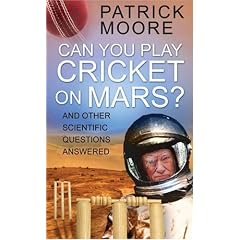 Can You Play Cricket on Mars?: And Other Scientific Questions Answered