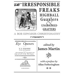 Irresponsible Freaks, Highball Guzzlers And Unabashed Grafters: A Bob Edwards Chrestomathy
