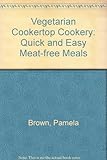 Vegetarian cooker-top cookery : quick and easy meat-free meals