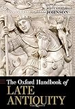 The Oxford Handbook of Late Antiquity (Oxford Handbooks) The Oxford Handbook of Late Antiquity (Oxford Handbooks)