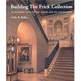 building the frick collection an introduction to the house and its collections