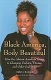 Black America, Body Beautiful: How the African American Image is Changing Fashion, Fitness, and Other Industries: How the African American Image Is Changing Fashion, Fitness, and Other Industries