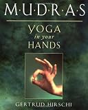 Mudras: Yoga in Your Hands: Yogas in Your Hands