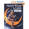 Seven Ways to Catch the Moon