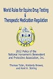 World Rules for Equine Drug Testing and Therapeutic Medication Regulation: 2012 Policy of the National Horsemen s Benevolent and Protective Association