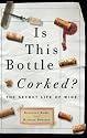 Is This Bottle Corked?: The Secret Life of Wine