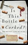 Is This Bottle Corked?: The Secret Life of Wine