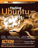 Hacking Ubuntu: Serious Hacks Mods and Customizations (ExtremeTech)