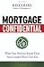 Mortgage Confidential: What You Need to Know That Your Lender Won't Tell You