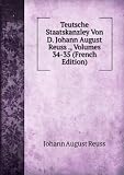 Produkt-Bild: Teutsche Staatskanzley Von D. Johann August Reuss ., Volumes 34-35 (French Edition)