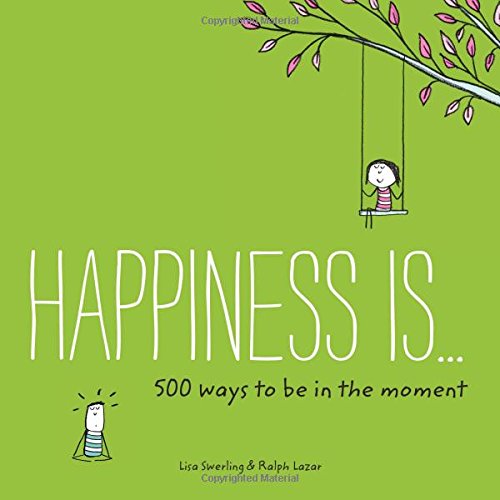 Happiness Is . . . 500 Ways to Be in the Moment