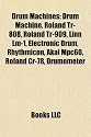 Drum Machines: Drum Machine, Roland Tr-808, Roland Tr-909, Linn LM-1, Electronic Drum, Rhythmicon, Akai Mpc60, Roland Cr-78, Drumomet: Software drum ... Boss Doctor Rhythm DR-110, Roland TR-707