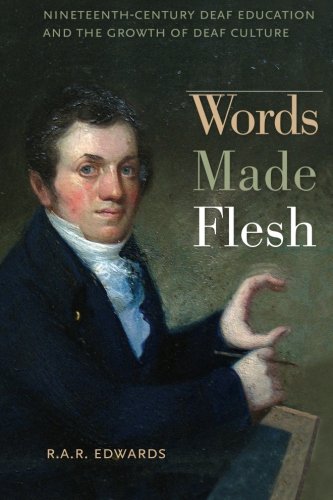 Words Made Flesh: Nineteenth-Century Deaf Education and the Growth of Deaf Culture (The History of Disability)