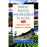Great Races, Incredible Places: 100+ Fantastic Runs Around the World