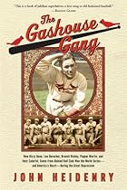 The Gashouse Gang: How Dizzy Dean, Leo Durocher, Branch Rickey, Pepper Martin, and Their Colorful, Come-from-Behind Ball Club Won the World Series- and America's Heart-During the Great Depression