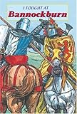 I fought at Bannockburn