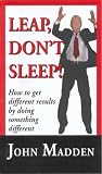 Leap, Don't Sleep! How To Get Different Results By Doing