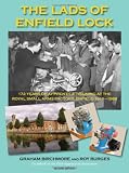 The Lads of Enfield Lock: 172 Years of Apprentice Training at the Royal Small Arms Factory, Enfield