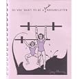So You Want To Be A Female Weightlifter By Judy Glenney (kindle Edition - May 28, 1989) - Kindle Book