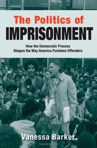 The Politics of Imprisonment: How the Democratic Process Shapes the Way America Punishes Offenders (Studies in Crime and Public Policy)