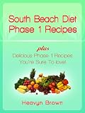South Beach Diet Phase 1 + Delicious Phase 1 Recipes You're Sure To Love!