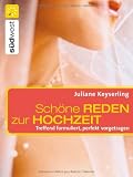 Sch&ouml;ne Reden zur Hochzeit: Treffend formuliert, perfekt vorgetragen - Juliane Keyserling