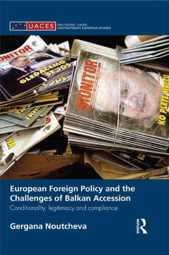 European Foreign Policy and the Challenges of Balkan Accession: Conditionality, legitimacy and compliance (Routledge/UACES Contemporary European Studies)