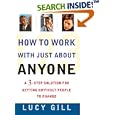 How to Work with Just About Anyone: A 3-Step Solution for Getting Difficult People to Change