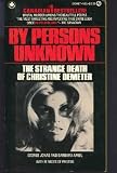 By Persons Unknown : The Strange Death of Christine Demeter