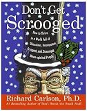 Dont Get Scrooged: How to Thrive in a World Full of Obnoxious, Incompetent, Arrogant, and Downright Mean-Spirited People
