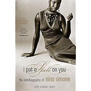 I Put A Spell On You: The Autobiography Of Nina Simone