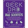 The Geek Dad Book for Aspiring Mad Scientists: The Coolest Experiments and Projects for Science Fairs and Family Fun