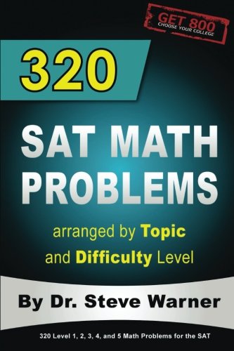 320 SAT Math Problems arranged by Topic and Difficulty Level