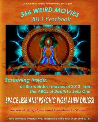 [(366 Weird Movies 2013 Yearbook)] [Author: Gregory J Smalley] published on (May, 2014)